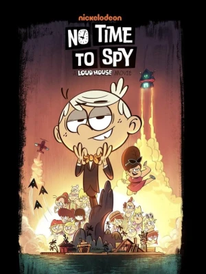دانلود انیمیشن No Time to Spy: A Loud House Movie